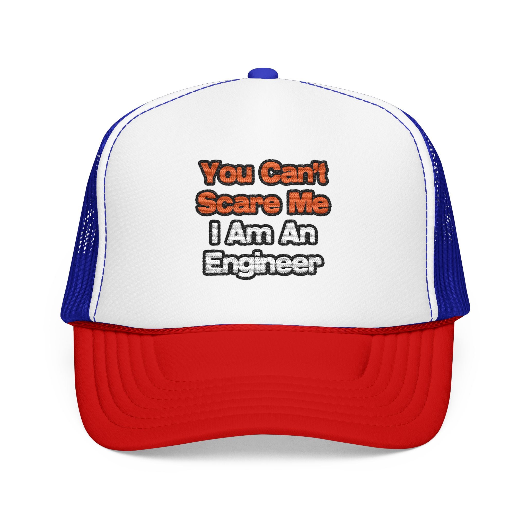 You Can't Scare Me...Engineer - Foam Trucker Hat
