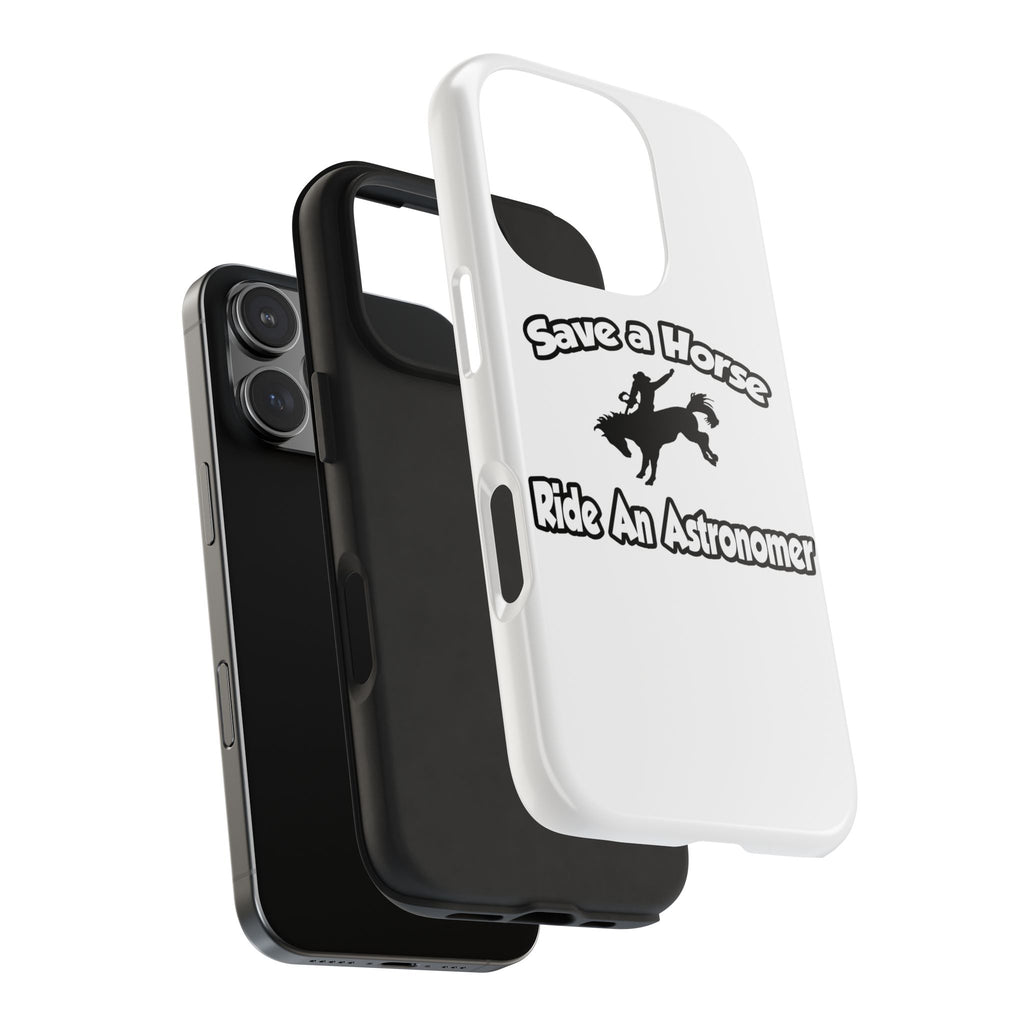 Save a Horse, Ride an Astronomer - Tough Phone Cases