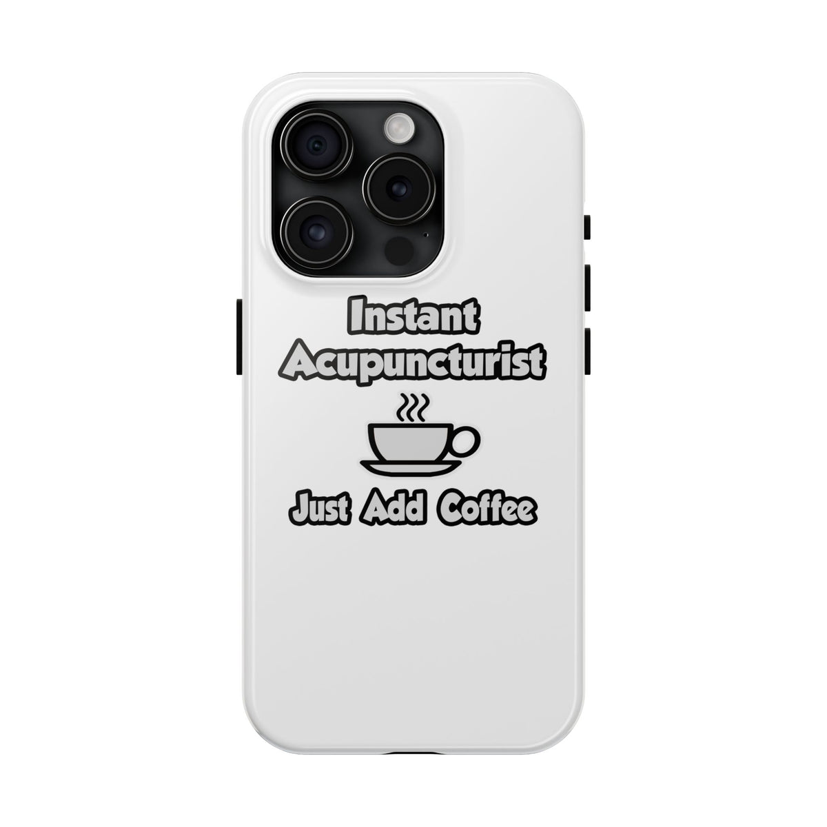 Instant Acupuncturist .. Just Add Coffee - Tough Phone Cases
