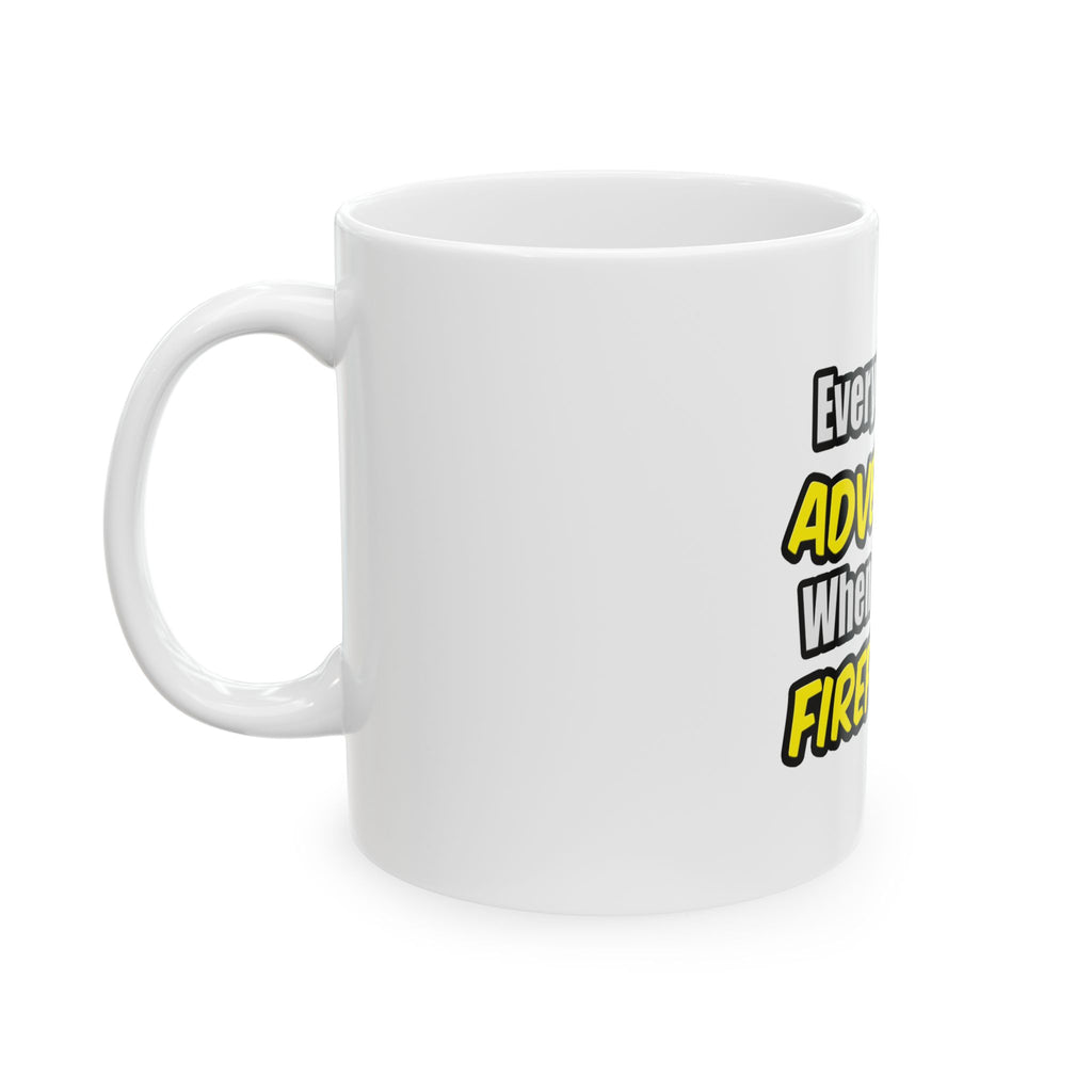 Everyday's An Adventure...Firefighter - Ceramic Mug, (11oz, 15oz)