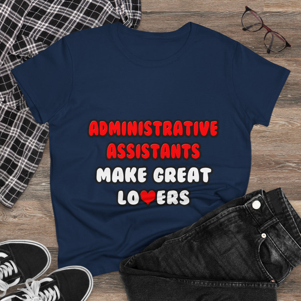 Administrative Assistants Make Great Lovers - Women's Midweight Cotton Tee