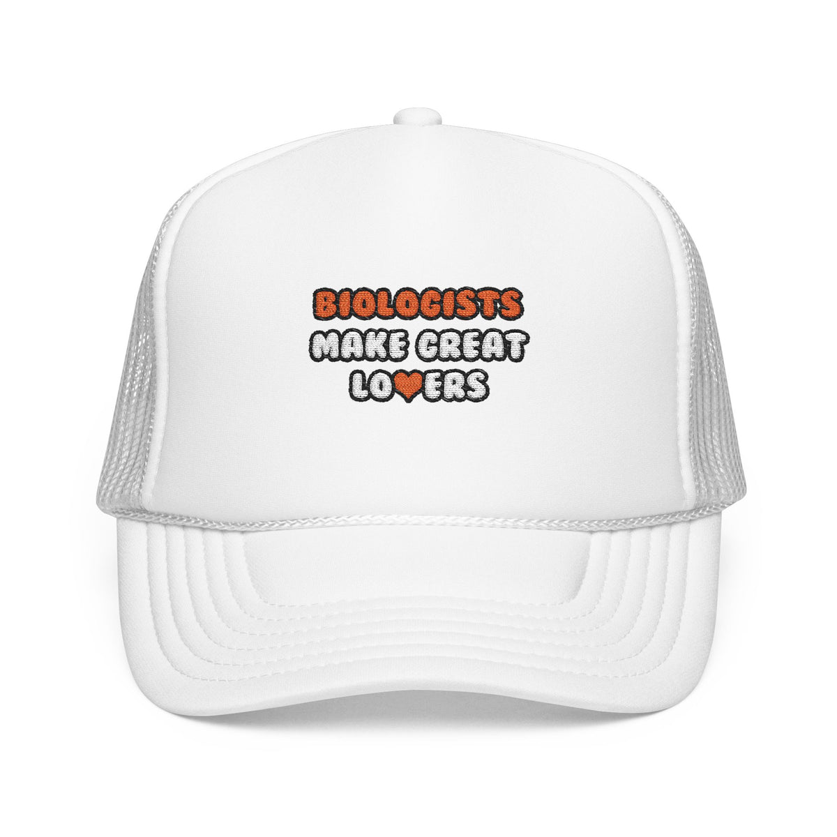Biologists Make Great Lovers - Foam Trucker Hat
