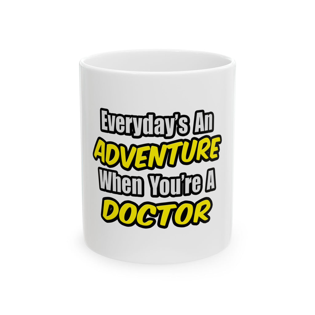 Everyday's An Adventure...Doctor - Ceramic Mug, (11oz, 15oz)
