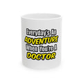 Everyday's An Adventure...Doctor - Ceramic Mug, (11oz, 15oz)