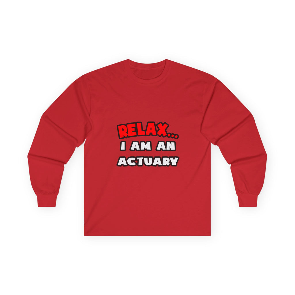 Relax ... I Am An Actuary - Unisex Ultra Cotton Long Sleeve Tee