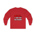 Relax ... I Am An Actuary - Unisex Ultra Cotton Long Sleeve Tee