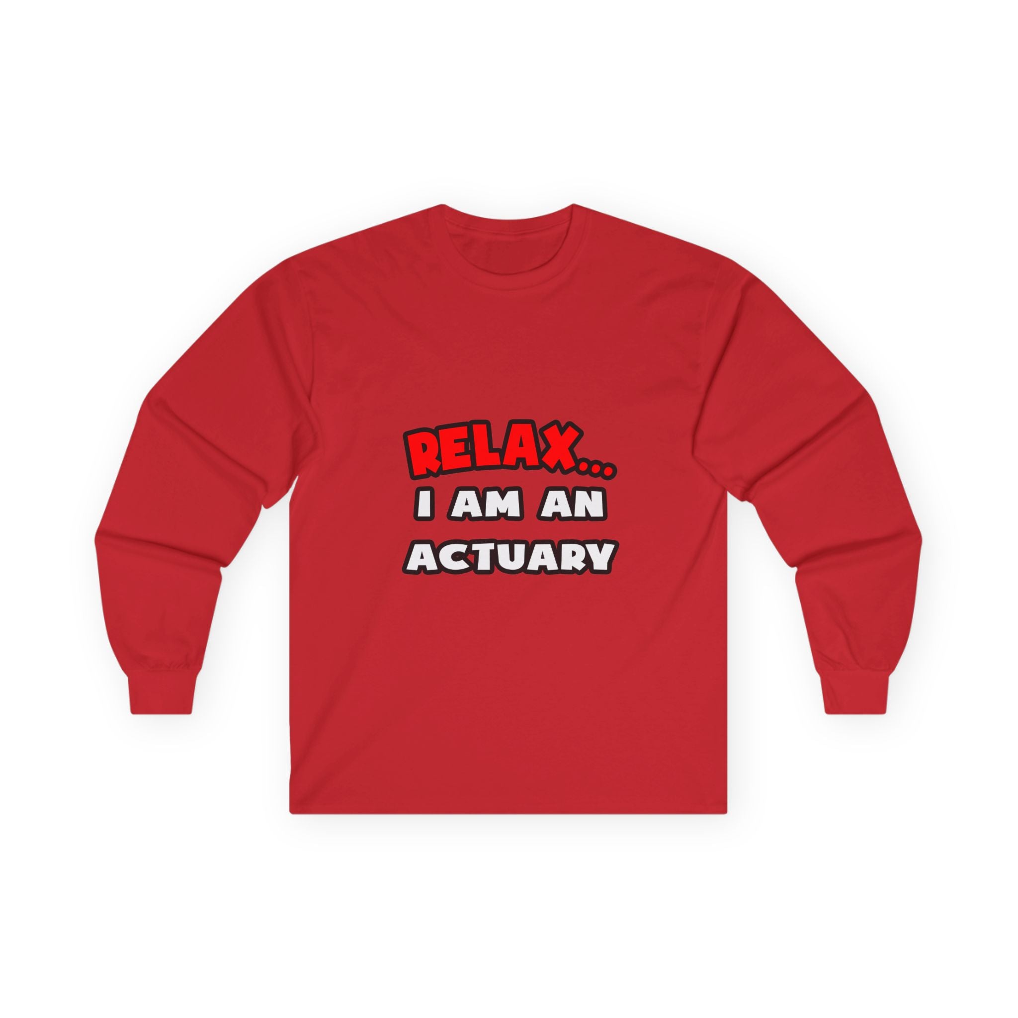 Relax ... I Am An Actuary - Unisex Ultra Cotton Long Sleeve Tee