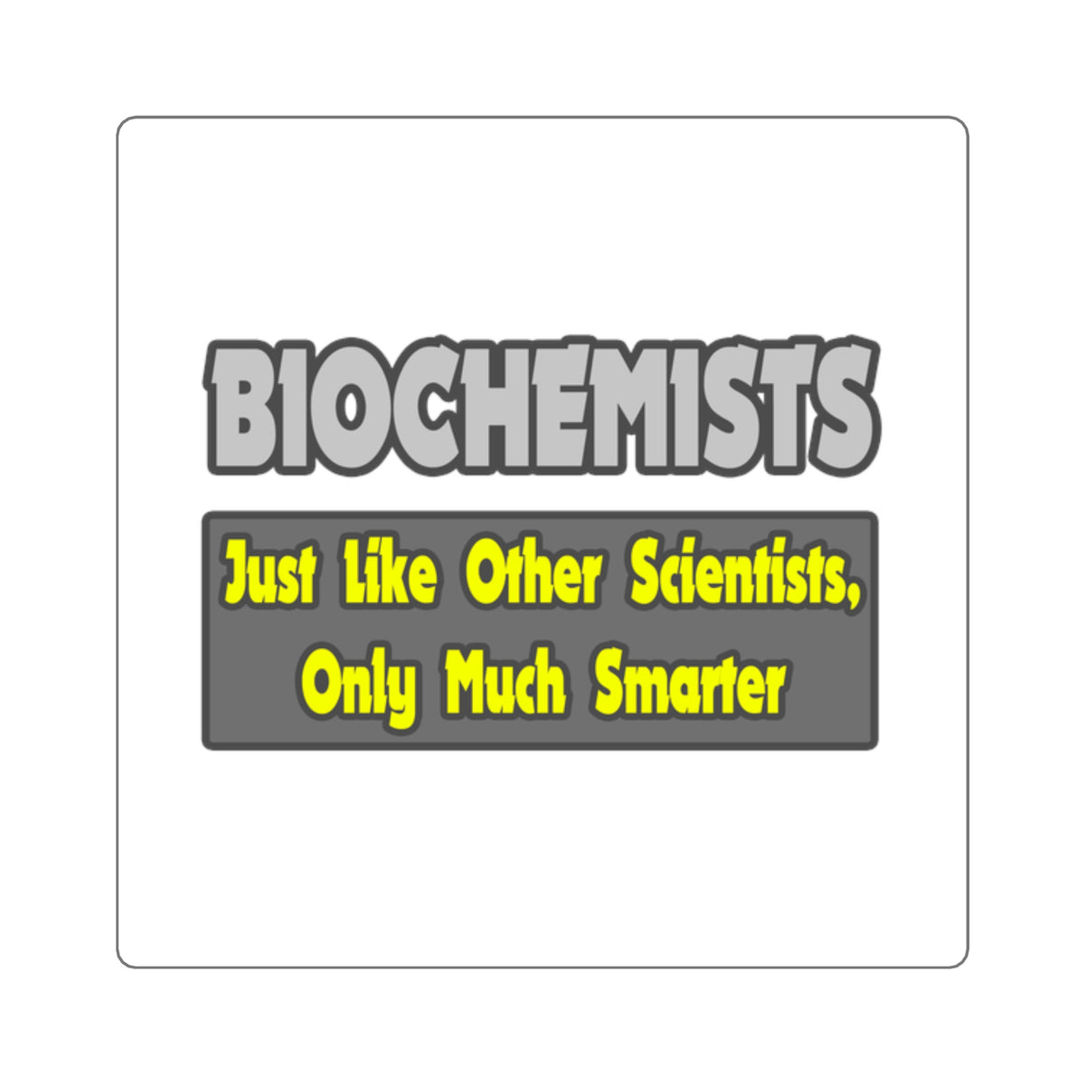 Biochemists...Smarter - Square Stickers