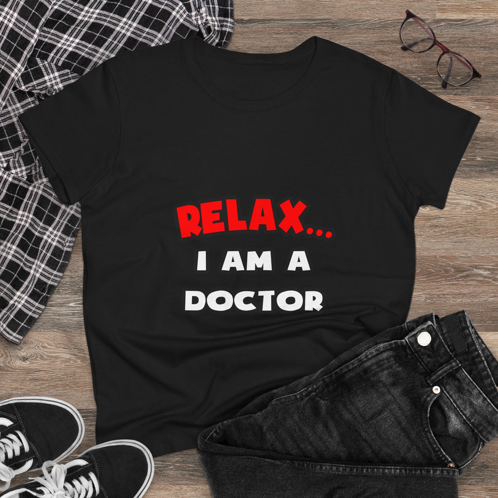 Relax ... I Am A Doctor - Women's Midweight Cotton Tee