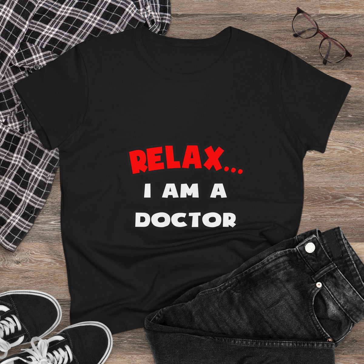 Relax ... I Am A Doctor - Women's Midweight Cotton Tee