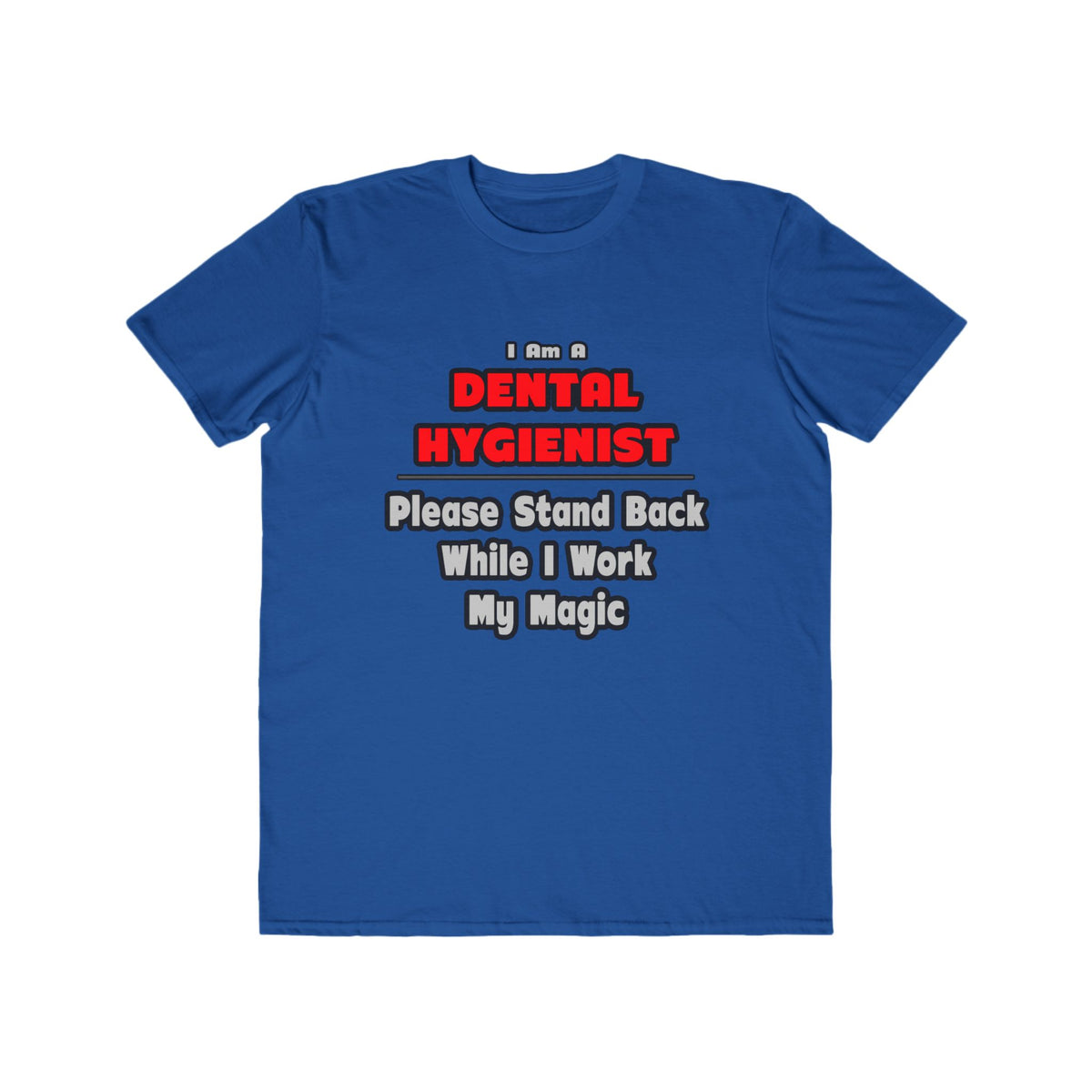 Dental Hygienist...Work My Magic - Men's Lightweight Fashion Tee