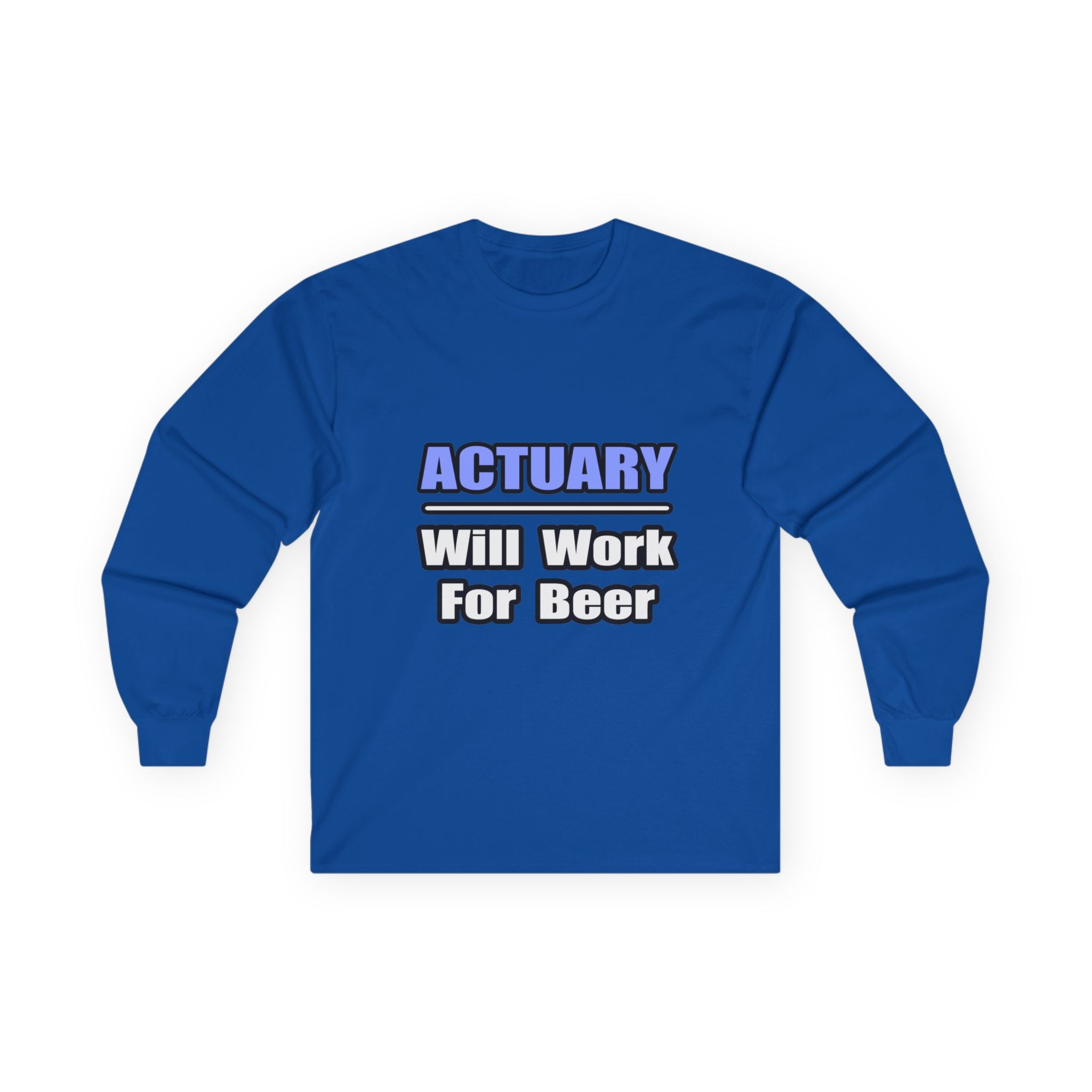 Actuary...Will Work For Beer - Unisex Ultra Cotton Long Sleeve Tee