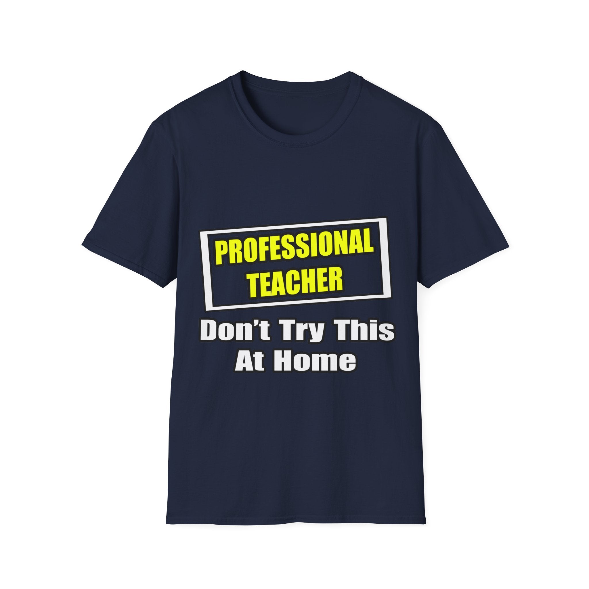 Professional Teacher...Don't Try This At Home - Unisex Softstyle T-Shirt