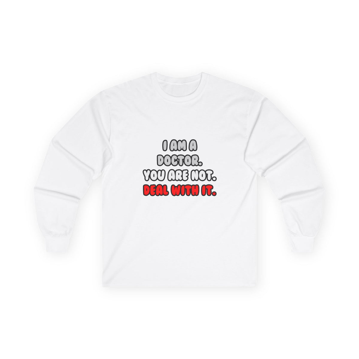 Deal With It ... Funny Doctor - Unisex Ultra Cotton Long Sleeve Tee