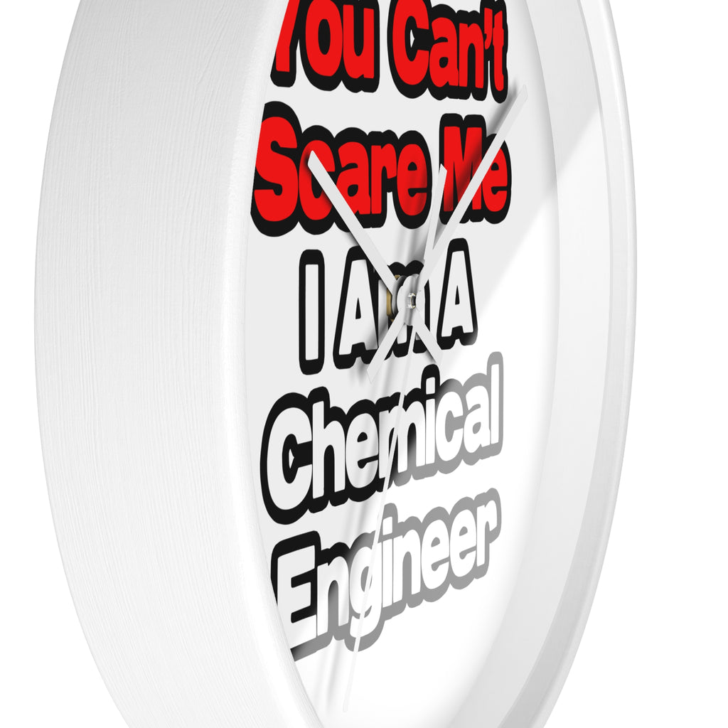 You Can't Scare Me...Chemical Engineer - Wall Clock