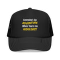 Everyday's An Adventure...Audiologist - Foam Trucker Hat
