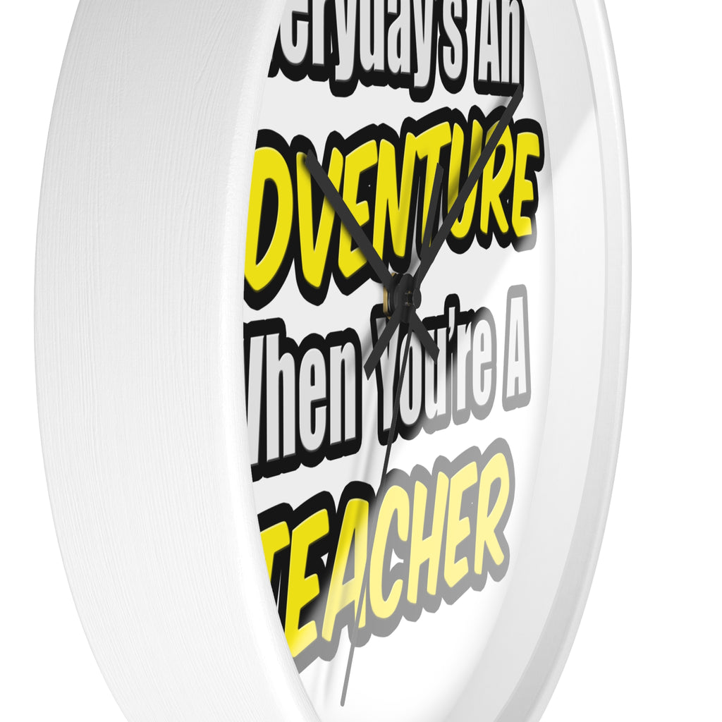 Everyday's An Adventure...Teacher - Wall Clock