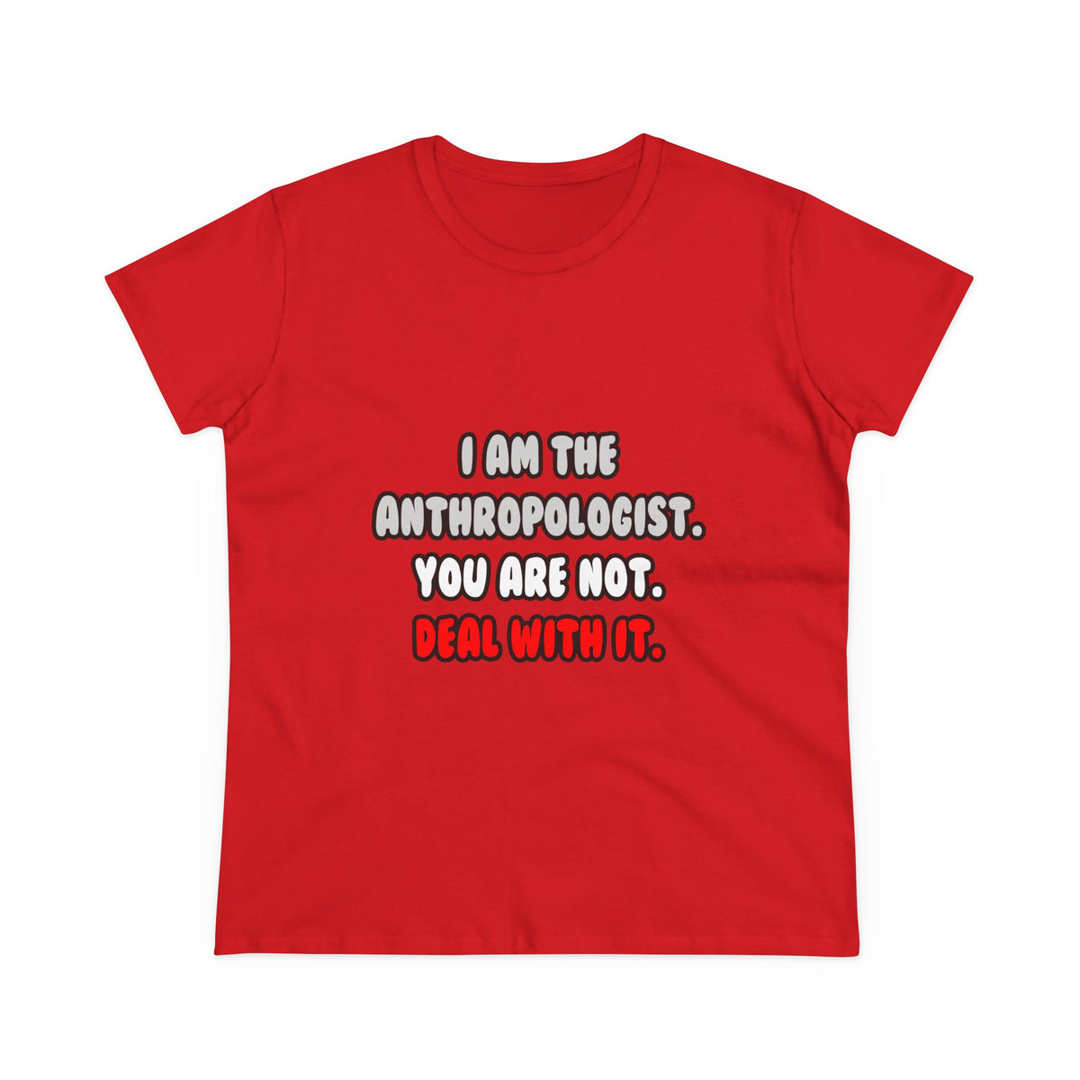Deal With It ... Funny Anthropologist - Women's Midweight Cotton Tee