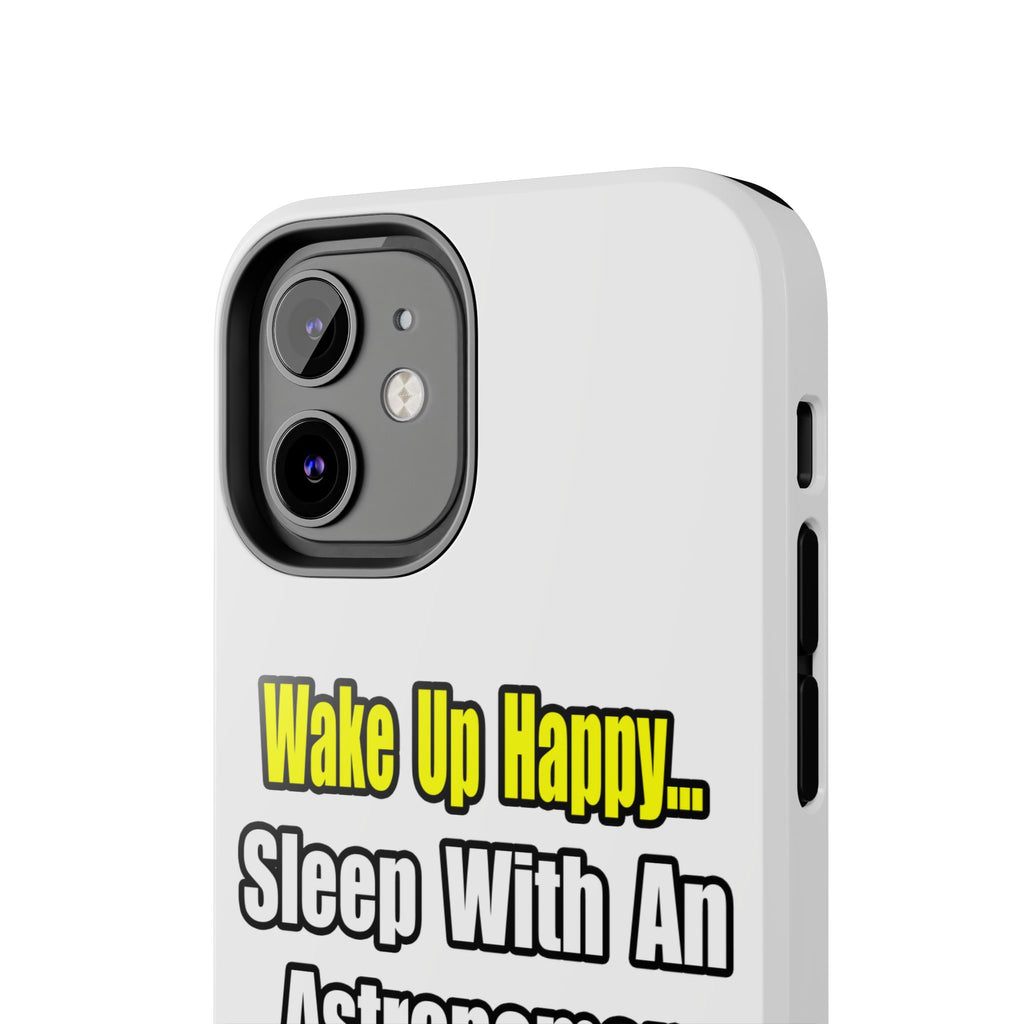 Wake Up Happy...Sleep With an Astronomer - Tough Phone Cases