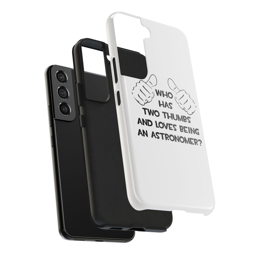 Two Thumbs and Loves Being an Astronomer - Tough Phone Cases