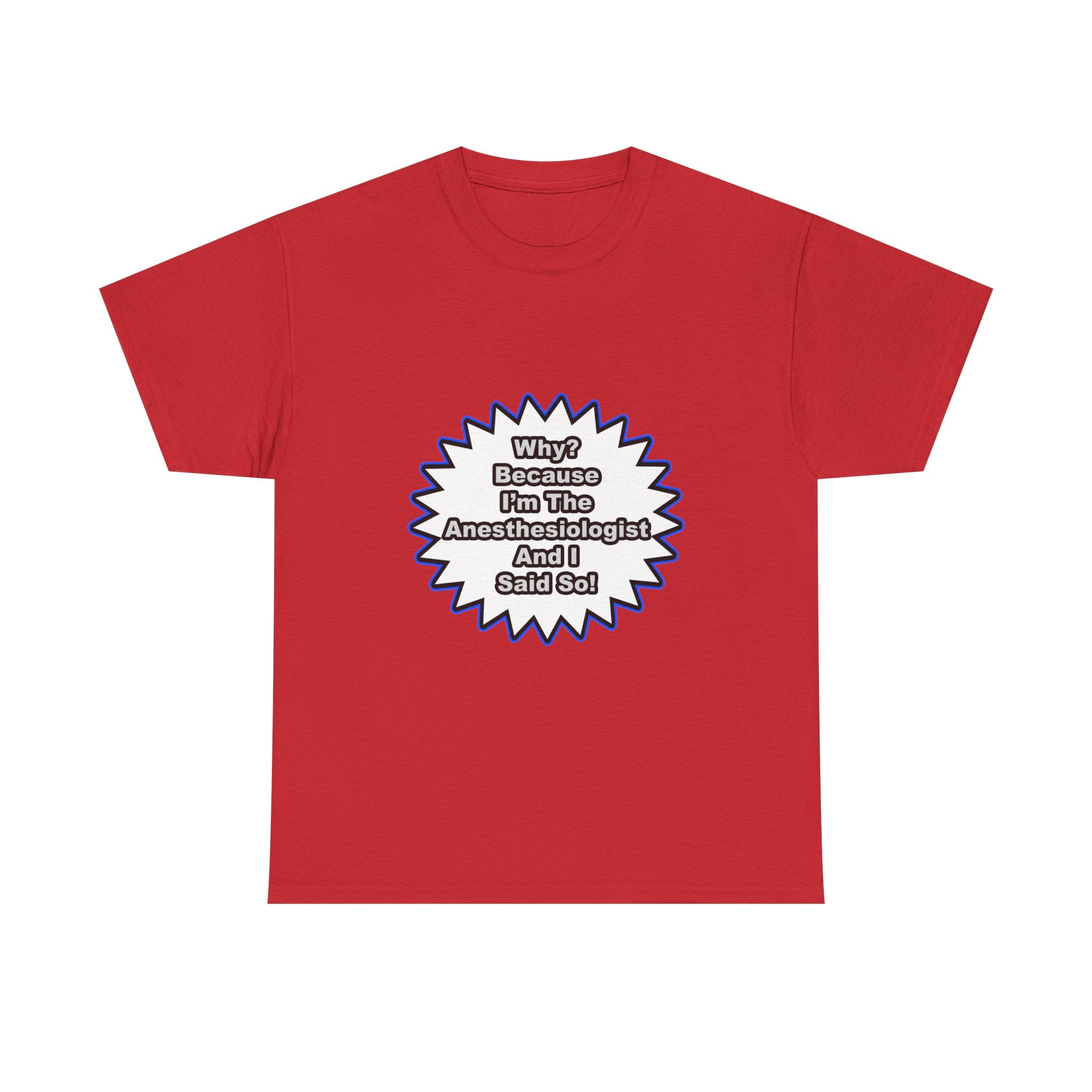 Anesthesiologist...Because I Said So - Unisex Heavy Cotton Tee