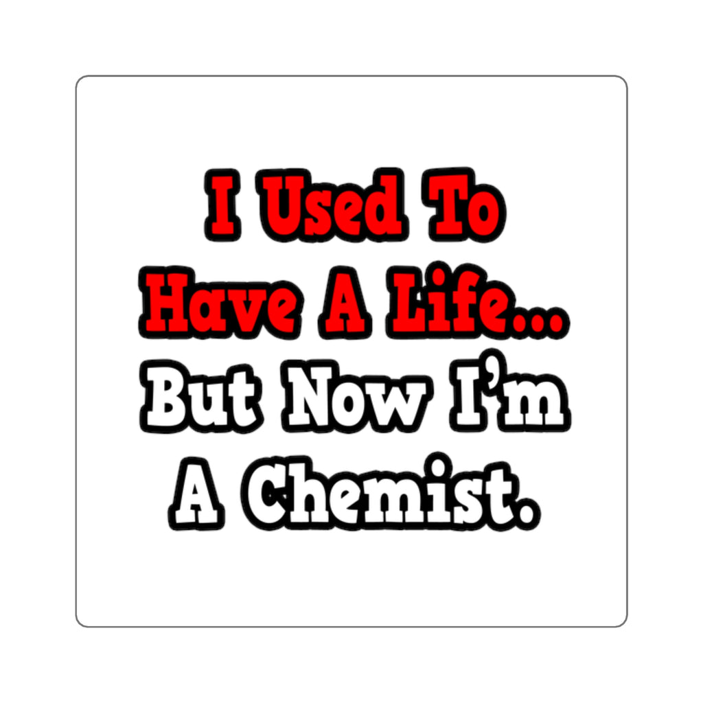 I Used to Have a Life...Chemist - Square Stickers