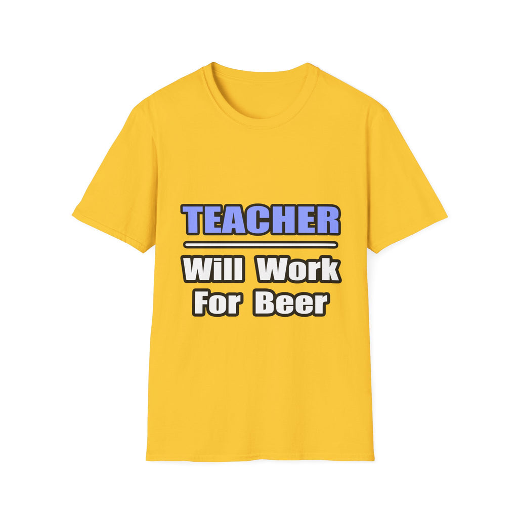 Teacher...Will Work For Beer - Unisex Softstyle T-Shirt
