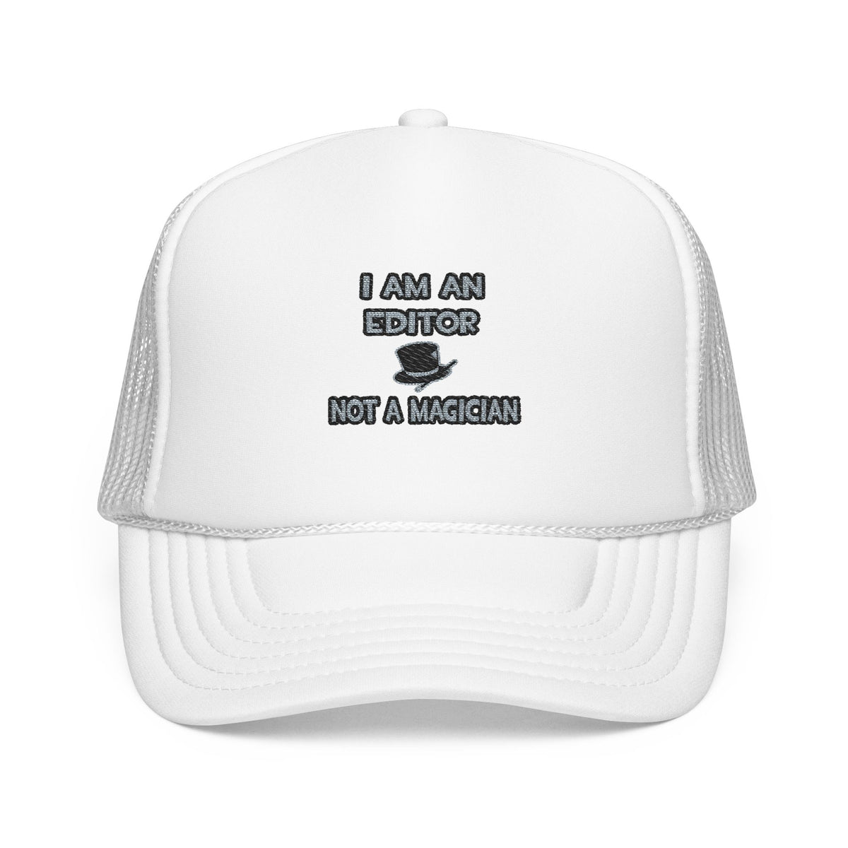 I Am A Editor ... Not A Magician - Foam Trucker Hat