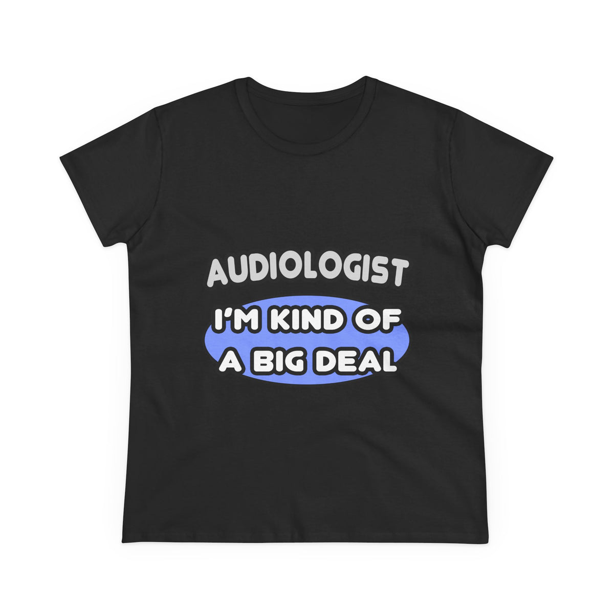 Audiologist....Kind of a Big Deal - Women's Midweight Cotton Tee