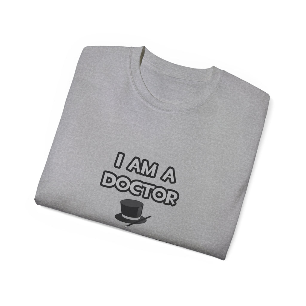 I Am A Doctor ... Not A Magician - Unisex Ultra Cotton Tee