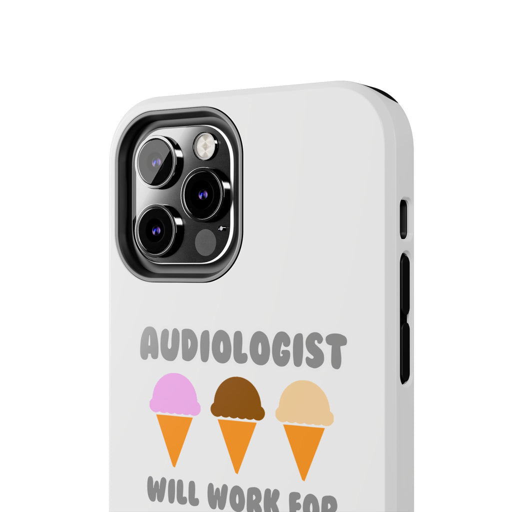 Audiologist ... Will Work For Ice Cream - Tough Phone Cases