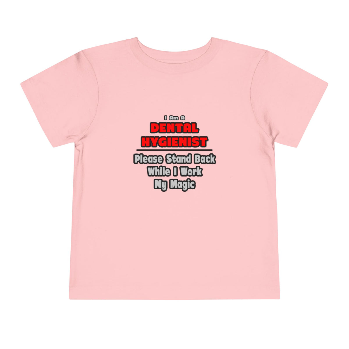 Dental Hygienist...Work My Magic - Toddler Short Sleeve Tee