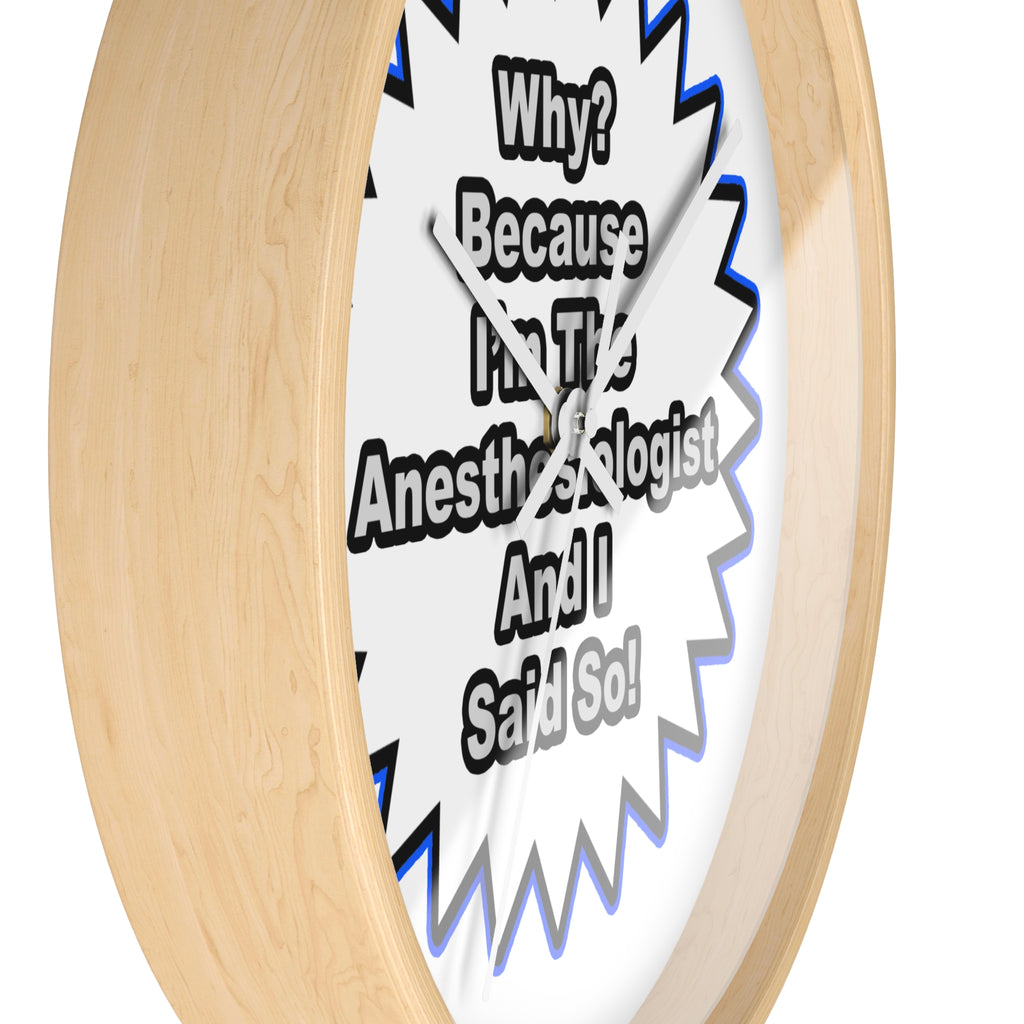 Anesthesiologist...Because I Said So - Wall Clock