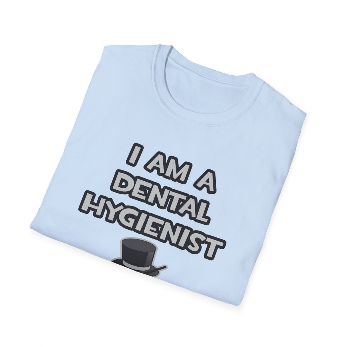 I Am A Dental Hygienist ... Not A Magician - Unisex Softstyle T-Shirt