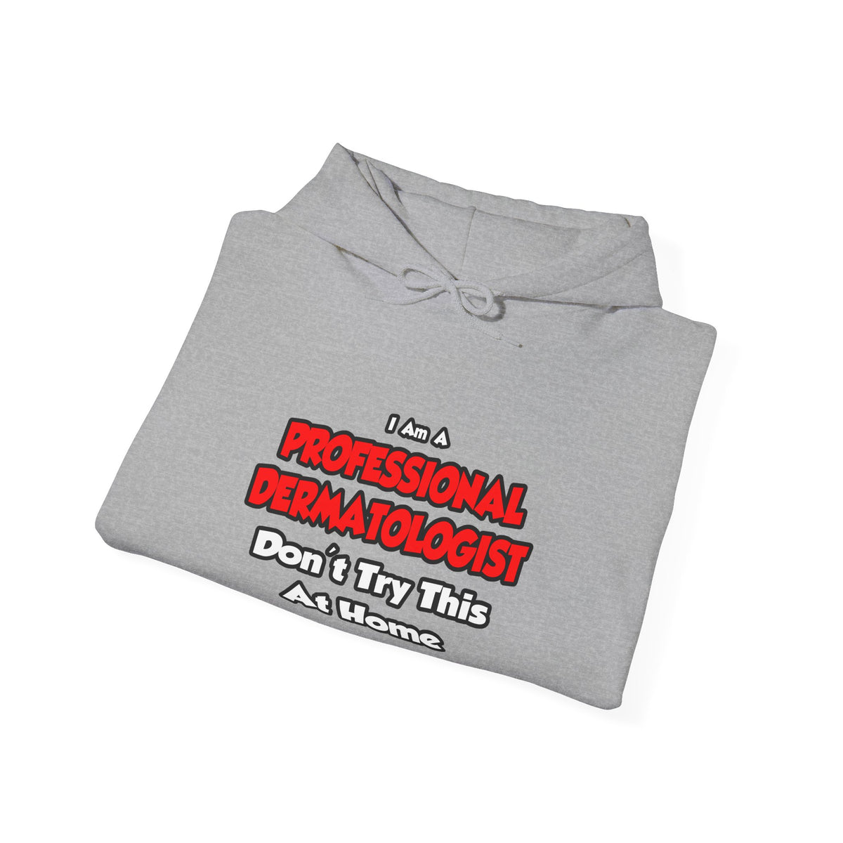 Professional Dermatologist ... Don't Try This - Unisex Heavy Blend™ Hooded Sweatshirt