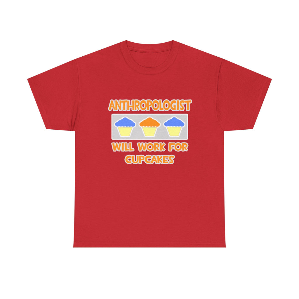 Anthropologist ... Will Work For Cupcakes - Unisex Heavy Cotton Tee