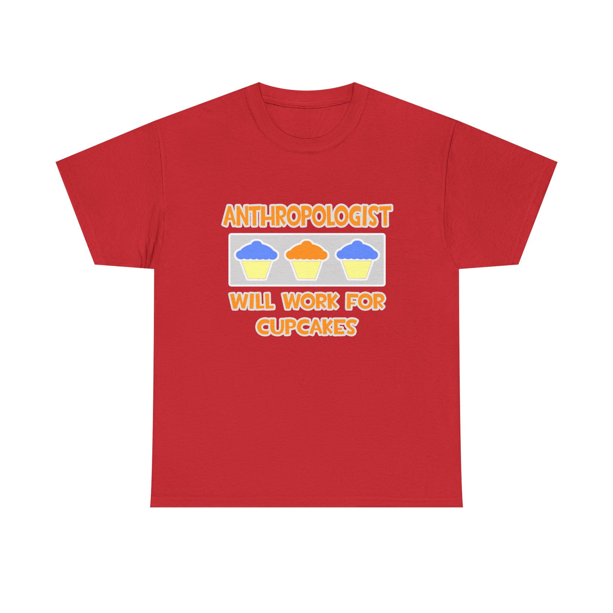Anthropologist ... Will Work For Cupcakes - Unisex Heavy Cotton Tee