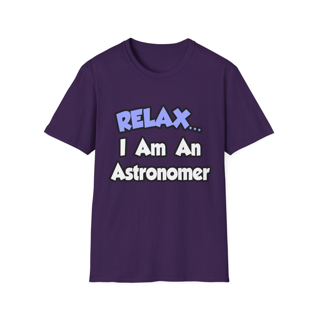 Relax...I'm An Astronomer - Unisex Softstyle T-Shirt