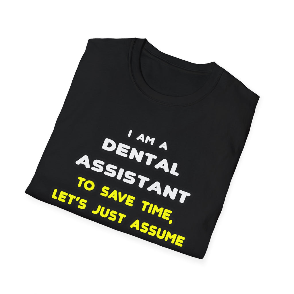 Funny Dental Assistant T Shirts - Unisex Softstyle T-Shirt