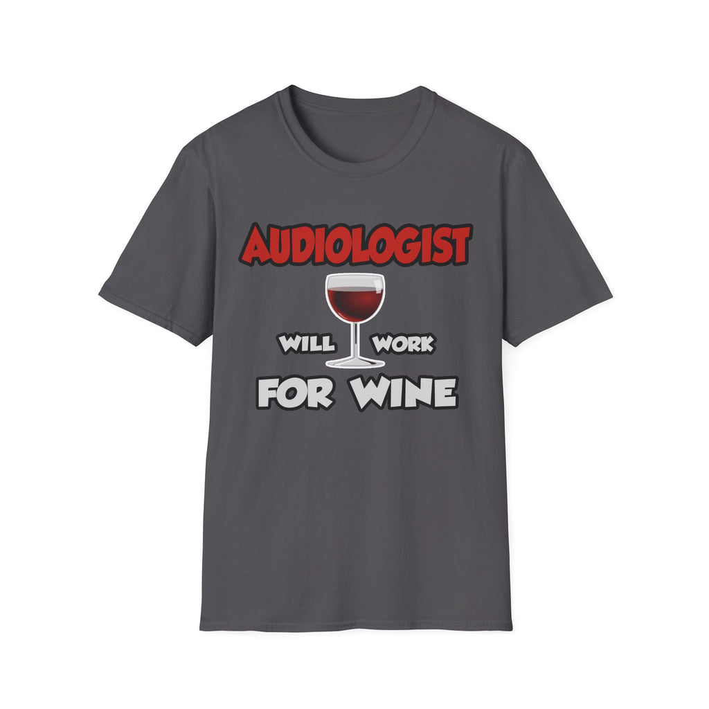 Audiologist ... Will Work For Wine - Unisex Softstyle T-Shirt