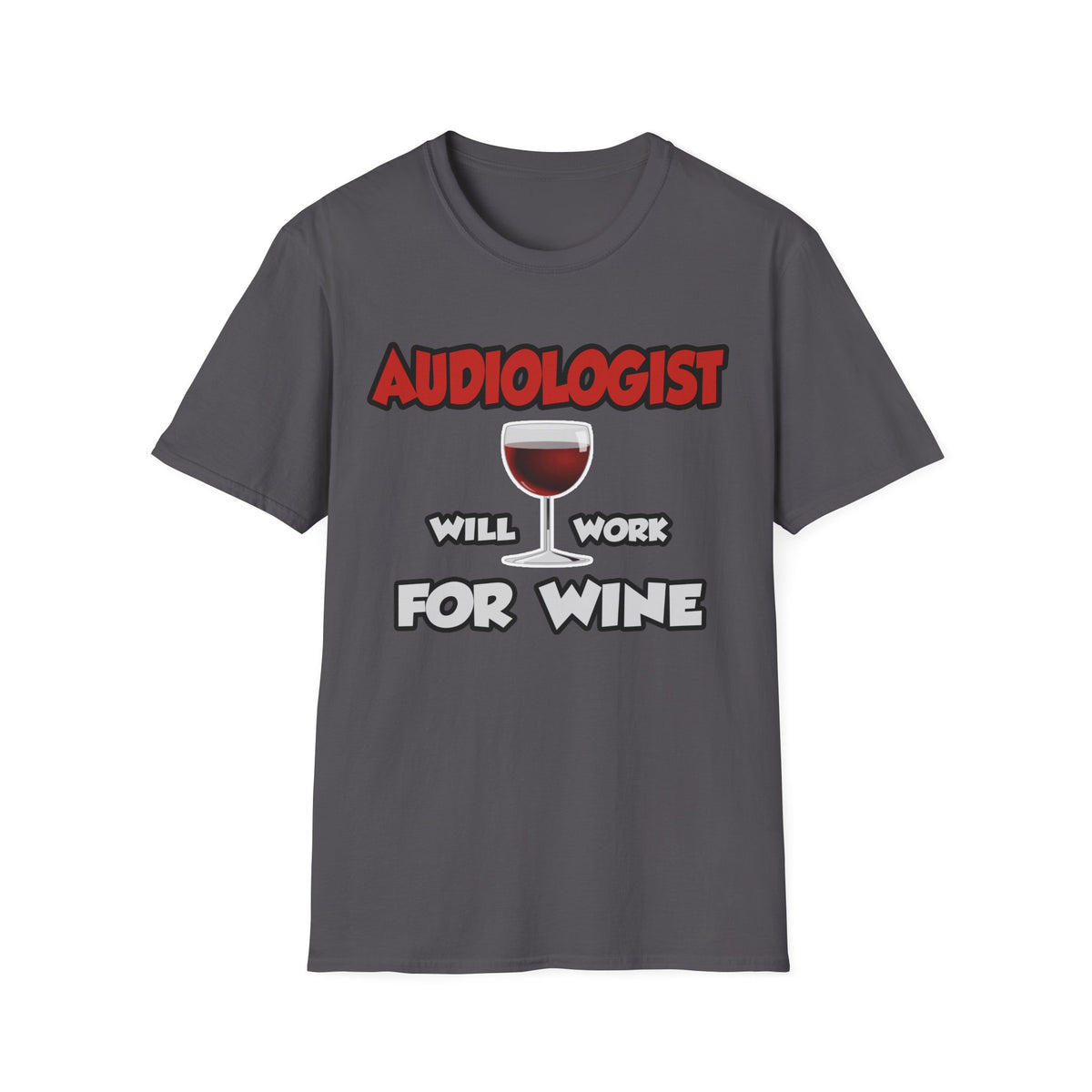 Audiologist ... Will Work For Wine - Unisex Softstyle T-Shirt