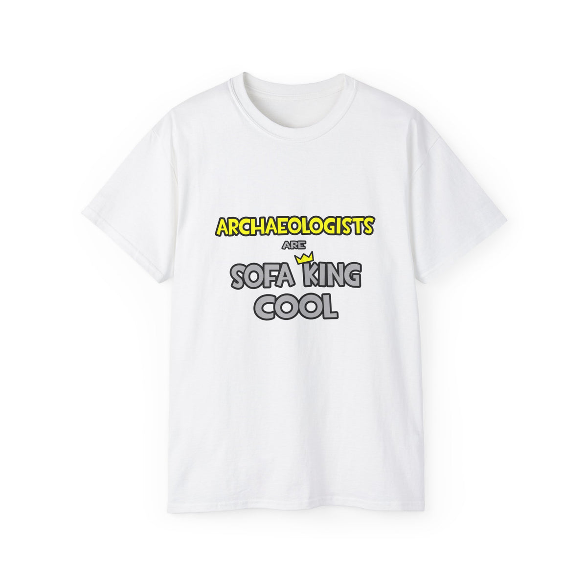 Archaeologists Are Sofa King Cool - Unisex Ultra Cotton Tee