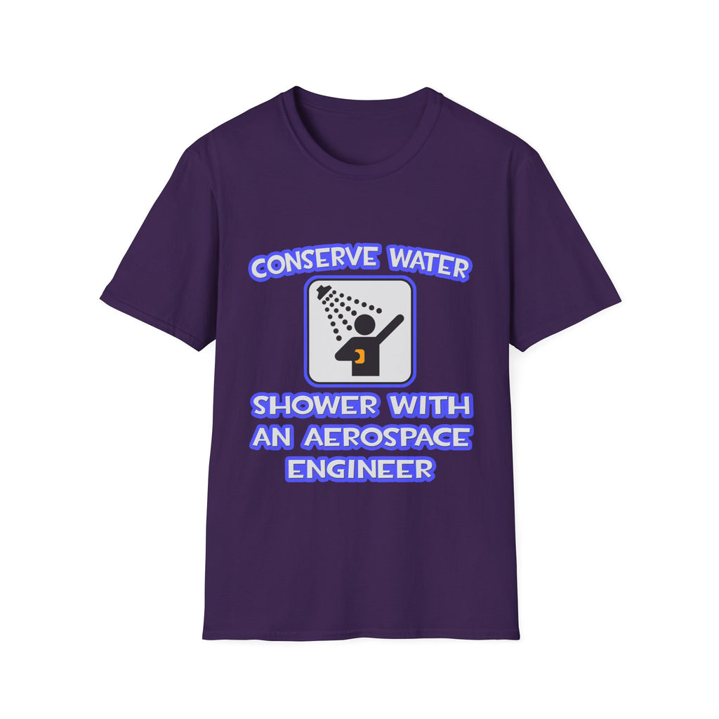 Conserve Water .. Shower With Aerospace Engineer - Unisex Softstyle T-Shirt