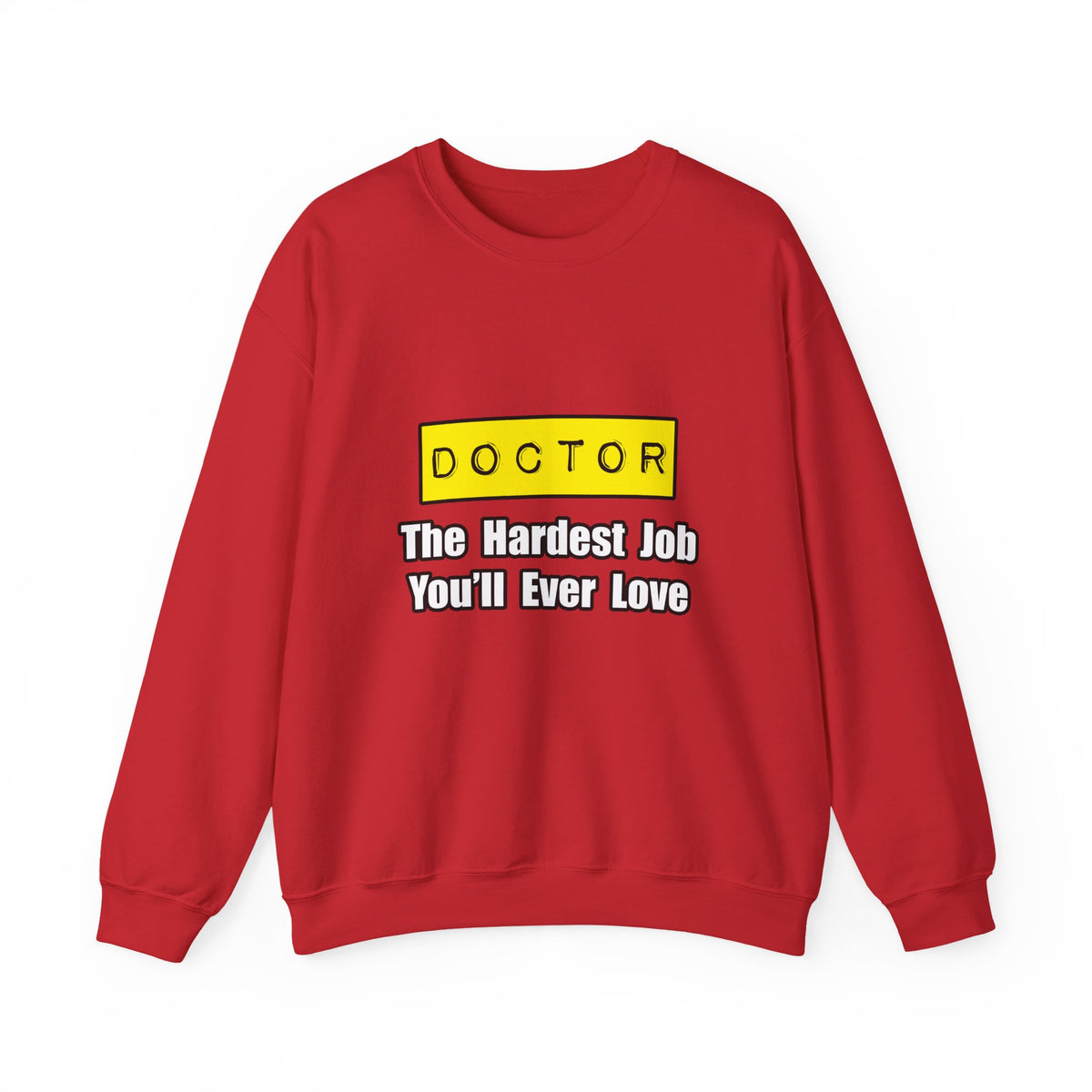 Doctor...Hardest Job You'll Ever Love - Unisex Heavy Blend™ Crewneck Sweatshirt