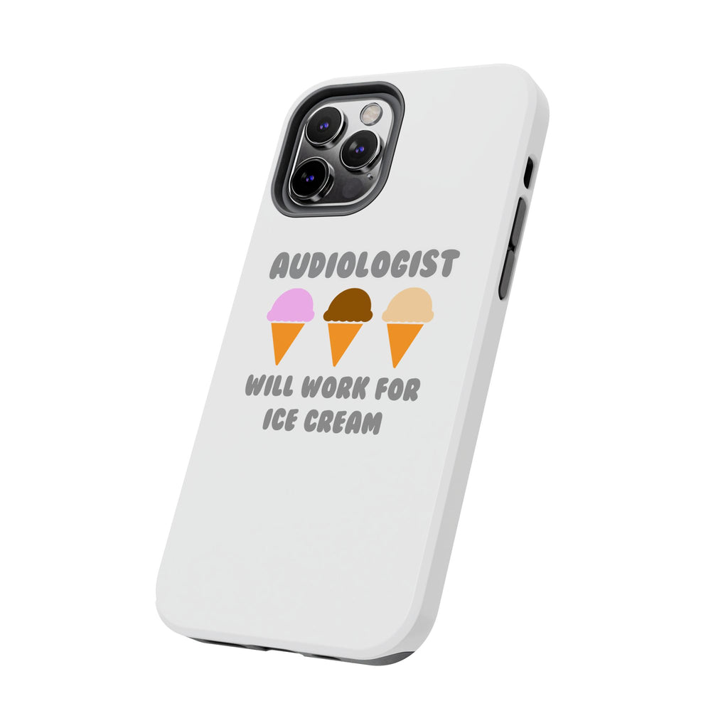 Audiologist ... Will Work For Ice Cream - Tough Phone Cases