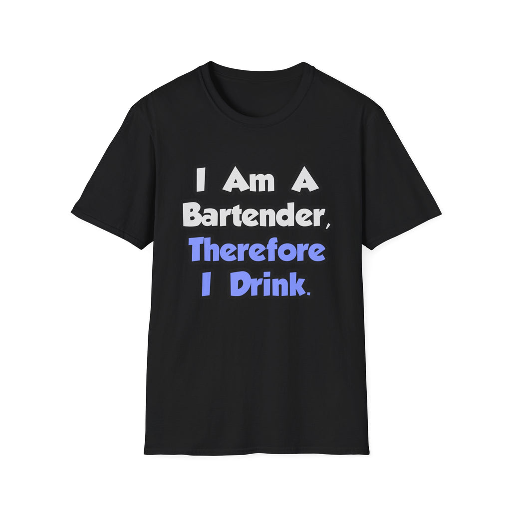 I Am A Bartender, Therefore I Drink - Unisex Softstyle T-Shirt