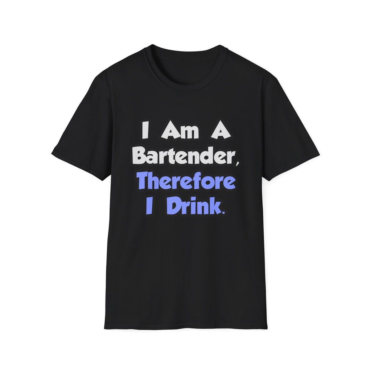 I Am A Bartender, Therefore I Drink - Unisex Softstyle T-Shirt