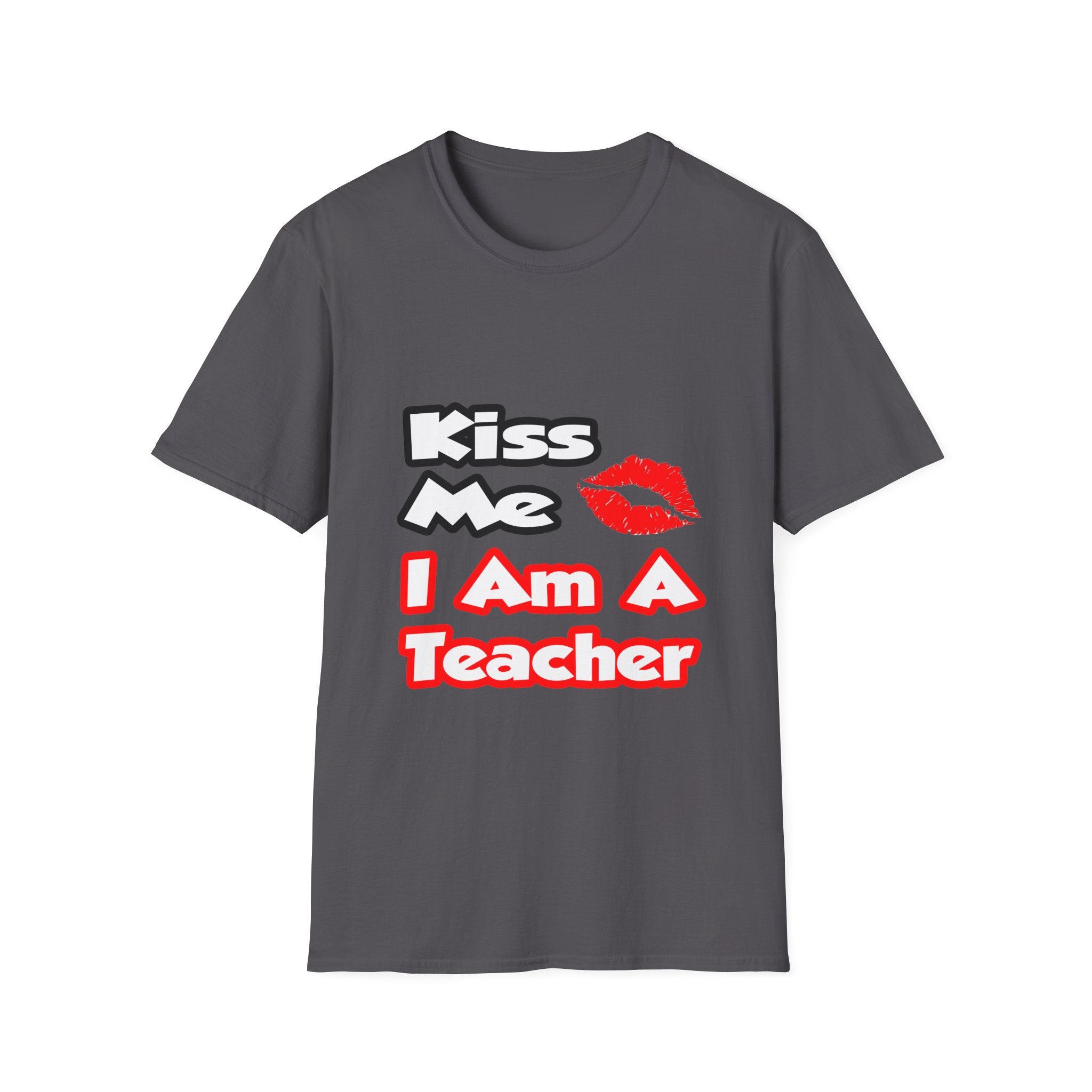 Kiss Me...I Am A Teacher - Unisex Softstyle T-Shirt