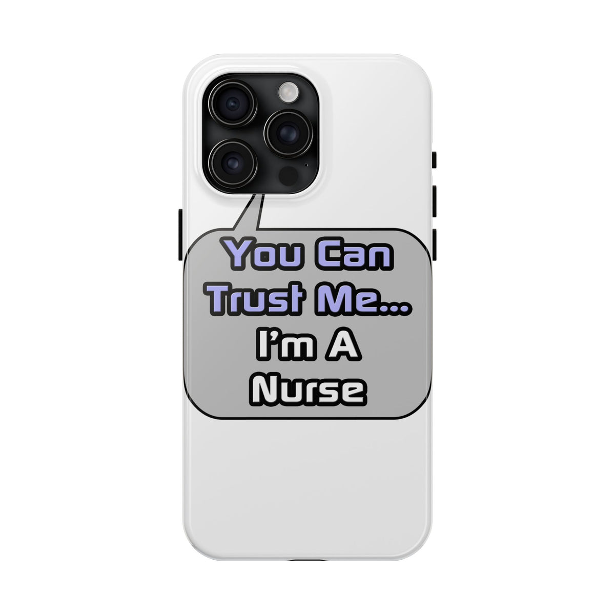 Trust Me .. I'm a Nurse - Tough Phone Cases