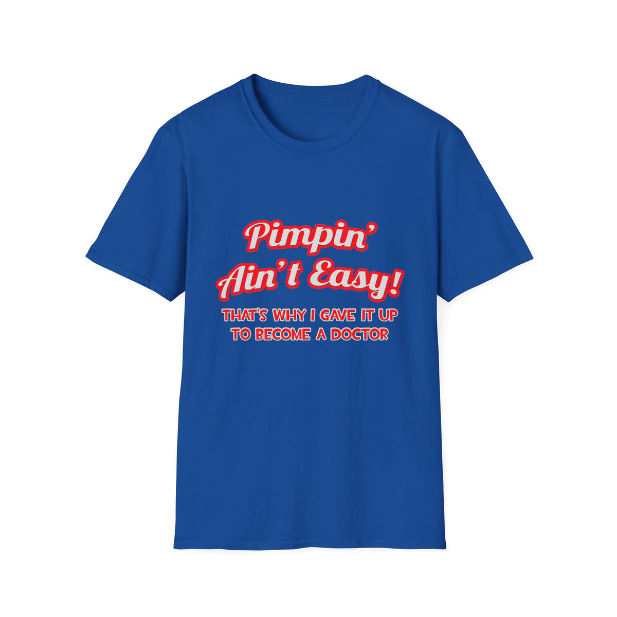 Pimpin' Ain't Easy .. Doctor - Unisex Softstyle T-Shirt